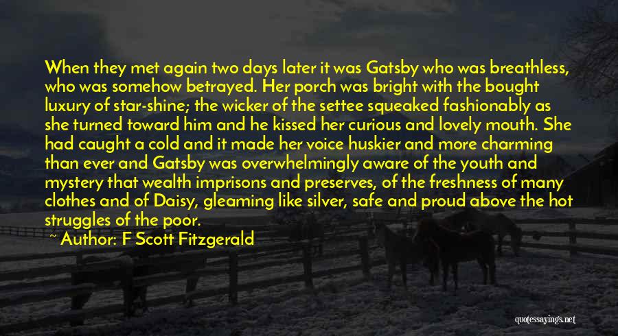 F Scott Fitzgerald Quotes: When They Met Again Two Days Later It Was Gatsby Who Was Breathless, Who Was Somehow Betrayed. Her Porch Was