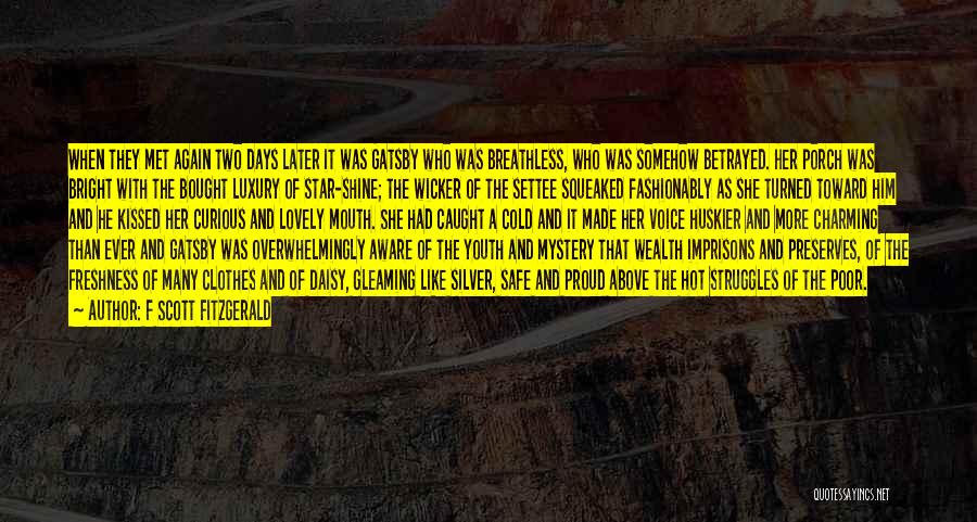 F Scott Fitzgerald Quotes: When They Met Again Two Days Later It Was Gatsby Who Was Breathless, Who Was Somehow Betrayed. Her Porch Was