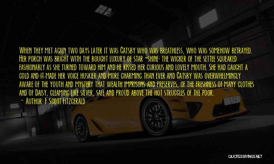 F Scott Fitzgerald Quotes: When They Met Again Two Days Later It Was Gatsby Who Was Breathless, Who Was Somehow Betrayed. Her Porch Was