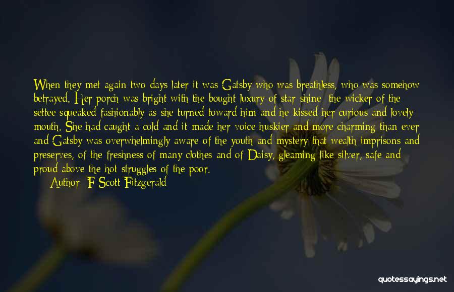 F Scott Fitzgerald Quotes: When They Met Again Two Days Later It Was Gatsby Who Was Breathless, Who Was Somehow Betrayed. Her Porch Was
