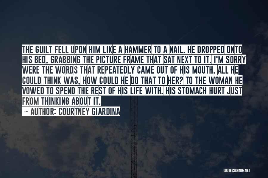 Courtney Giardina Quotes: The Guilt Fell Upon Him Like A Hammer To A Nail. He Dropped Onto His Bed, Grabbing The Picture Frame