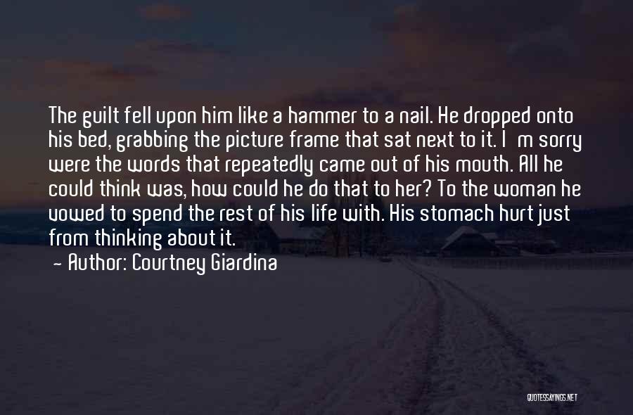 Courtney Giardina Quotes: The Guilt Fell Upon Him Like A Hammer To A Nail. He Dropped Onto His Bed, Grabbing The Picture Frame