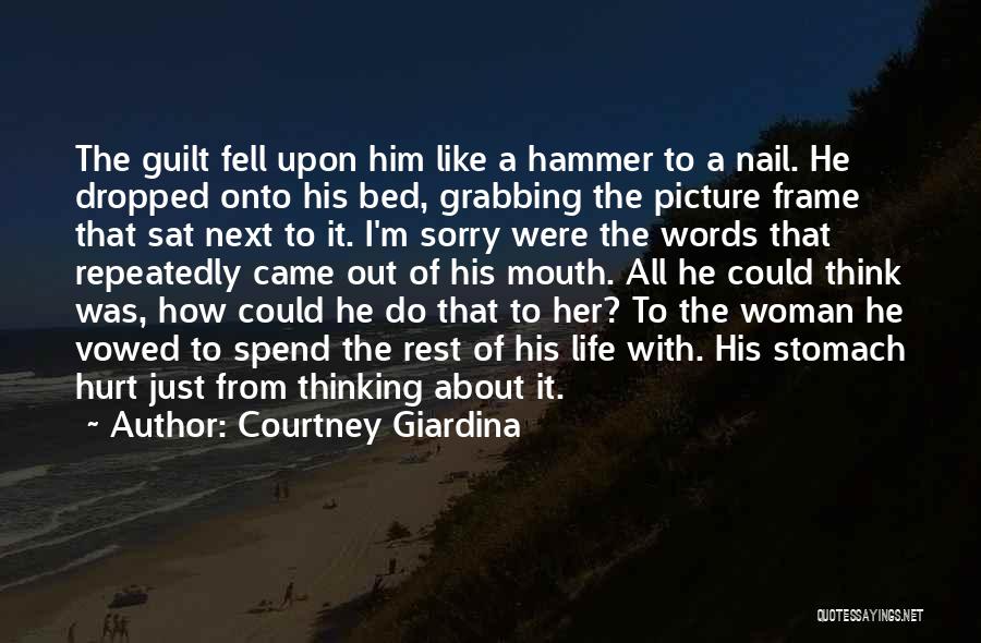 Courtney Giardina Quotes: The Guilt Fell Upon Him Like A Hammer To A Nail. He Dropped Onto His Bed, Grabbing The Picture Frame