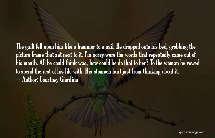 Courtney Giardina Quotes: The Guilt Fell Upon Him Like A Hammer To A Nail. He Dropped Onto His Bed, Grabbing The Picture Frame