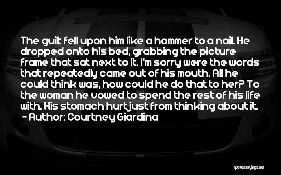 Courtney Giardina Quotes: The Guilt Fell Upon Him Like A Hammer To A Nail. He Dropped Onto His Bed, Grabbing The Picture Frame