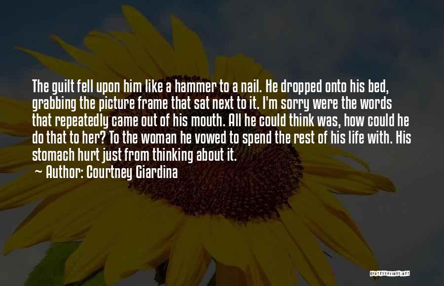 Courtney Giardina Quotes: The Guilt Fell Upon Him Like A Hammer To A Nail. He Dropped Onto His Bed, Grabbing The Picture Frame