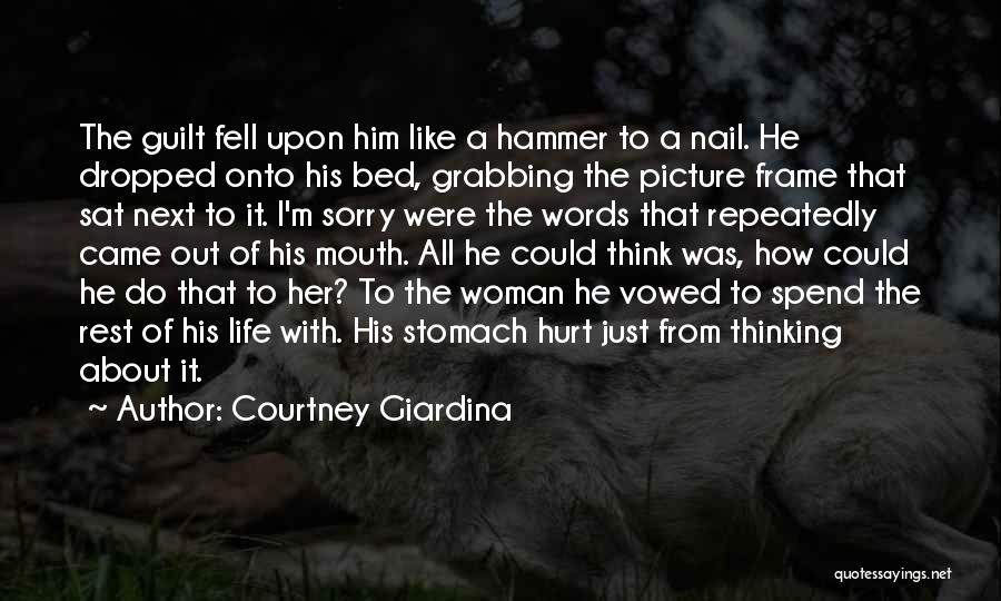 Courtney Giardina Quotes: The Guilt Fell Upon Him Like A Hammer To A Nail. He Dropped Onto His Bed, Grabbing The Picture Frame