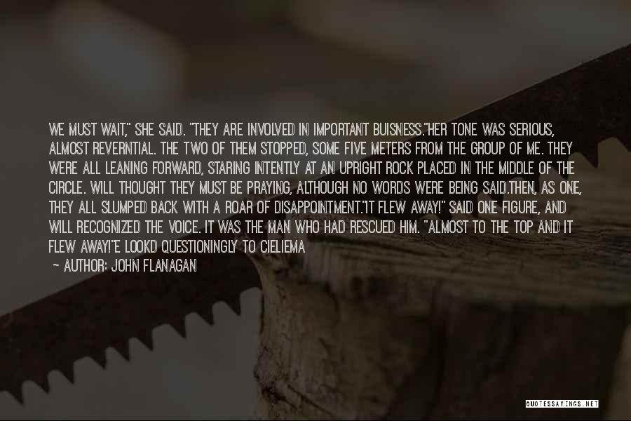 John Flanagan Quotes: We Must Wait, She Said. They Are Involved In Important Buisness.her Tone Was Serious, Almost Reverntial. The Two Of Them