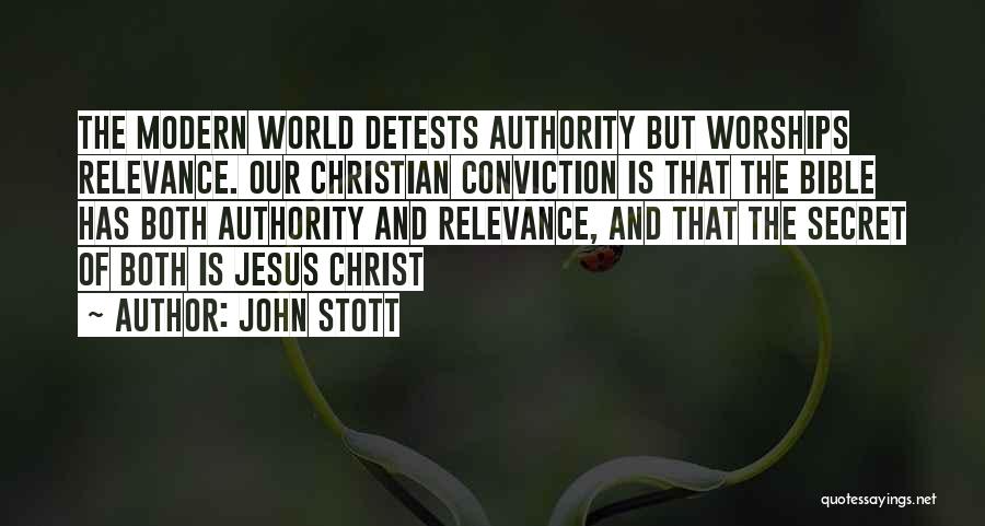 John Stott Quotes: The Modern World Detests Authority But Worships Relevance. Our Christian Conviction Is That The Bible Has Both Authority And Relevance,