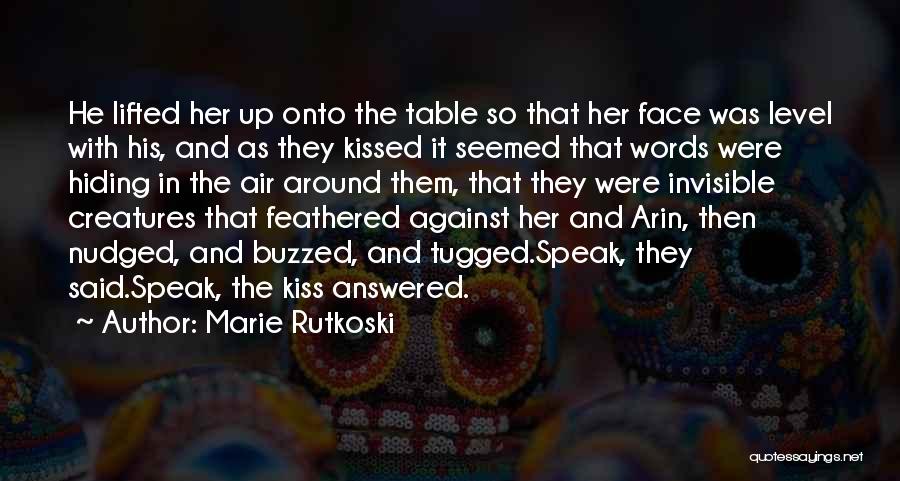 Marie Rutkoski Quotes: He Lifted Her Up Onto The Table So That Her Face Was Level With His, And As They Kissed It