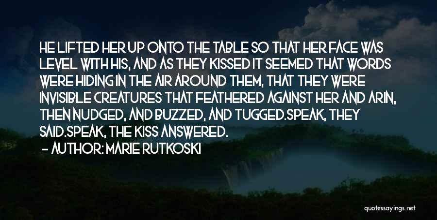 Marie Rutkoski Quotes: He Lifted Her Up Onto The Table So That Her Face Was Level With His, And As They Kissed It
