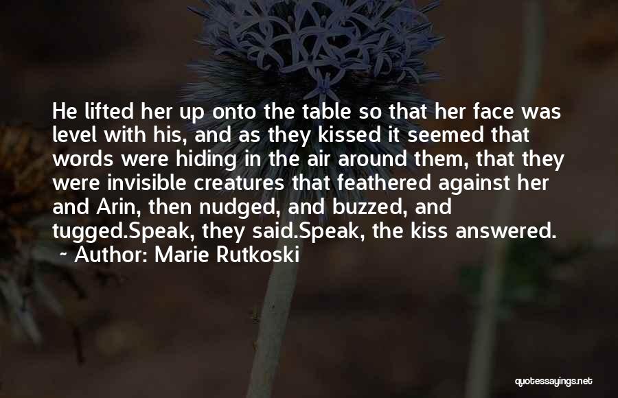 Marie Rutkoski Quotes: He Lifted Her Up Onto The Table So That Her Face Was Level With His, And As They Kissed It