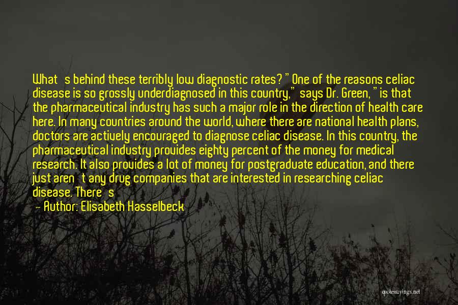 Elisabeth Hasselbeck Quotes: What's Behind These Terribly Low Diagnostic Rates? One Of The Reasons Celiac Disease Is So Grossly Underdiagnosed In This Country,