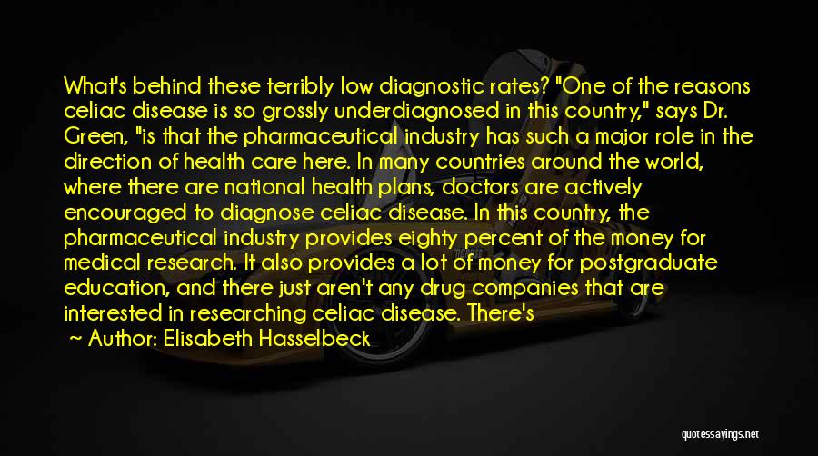 Elisabeth Hasselbeck Quotes: What's Behind These Terribly Low Diagnostic Rates? One Of The Reasons Celiac Disease Is So Grossly Underdiagnosed In This Country,