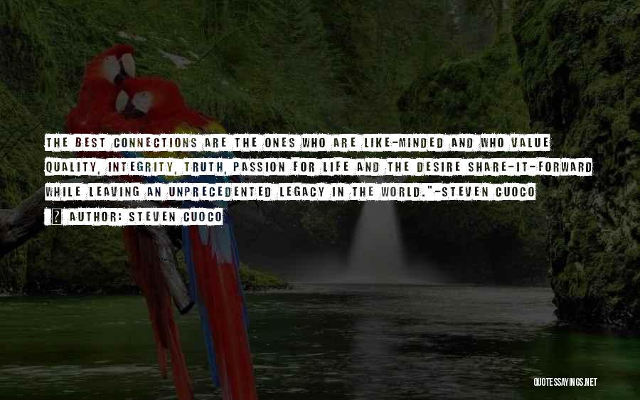 Steven Cuoco Quotes: The Best Connections Are The Ones Who Are Like-minded And Who Value Quality, Integrity, Truth, Passion For Life And The
