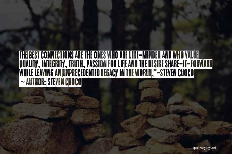 Steven Cuoco Quotes: The Best Connections Are The Ones Who Are Like-minded And Who Value Quality, Integrity, Truth, Passion For Life And The