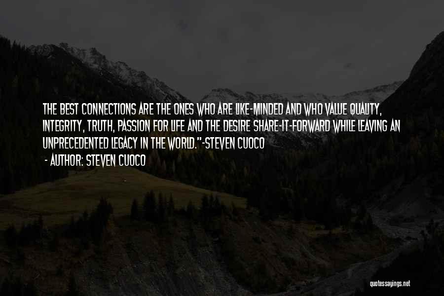 Steven Cuoco Quotes: The Best Connections Are The Ones Who Are Like-minded And Who Value Quality, Integrity, Truth, Passion For Life And The