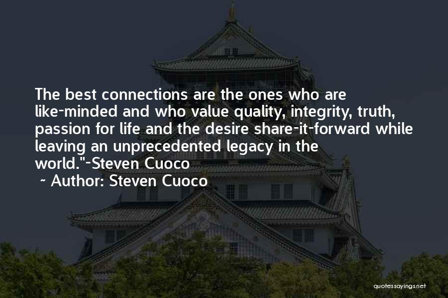 Steven Cuoco Quotes: The Best Connections Are The Ones Who Are Like-minded And Who Value Quality, Integrity, Truth, Passion For Life And The