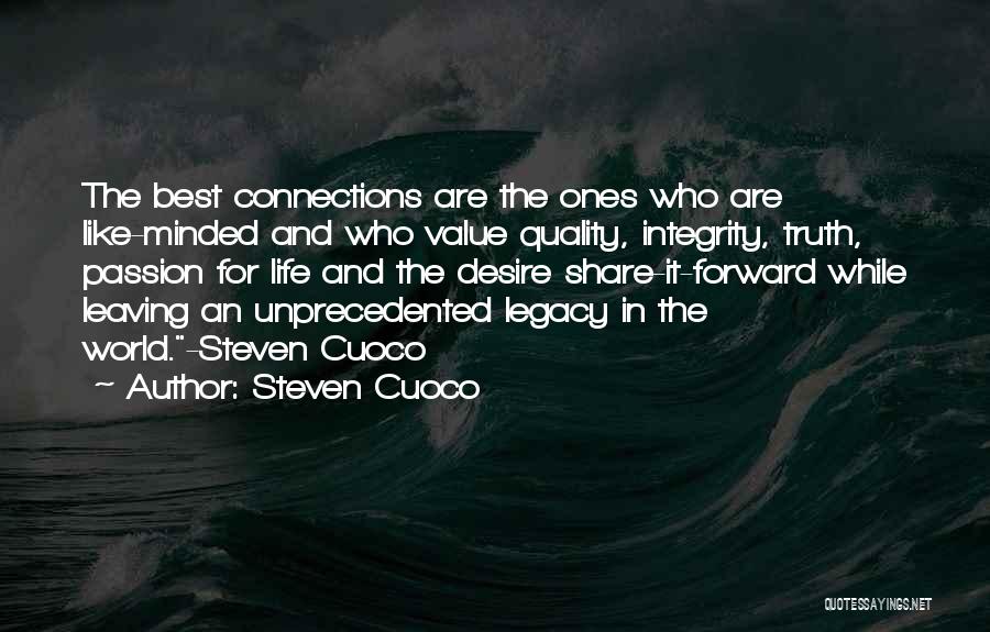 Steven Cuoco Quotes: The Best Connections Are The Ones Who Are Like-minded And Who Value Quality, Integrity, Truth, Passion For Life And The