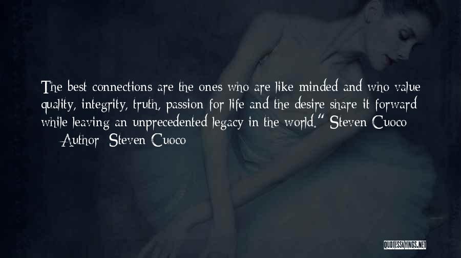 Steven Cuoco Quotes: The Best Connections Are The Ones Who Are Like-minded And Who Value Quality, Integrity, Truth, Passion For Life And The