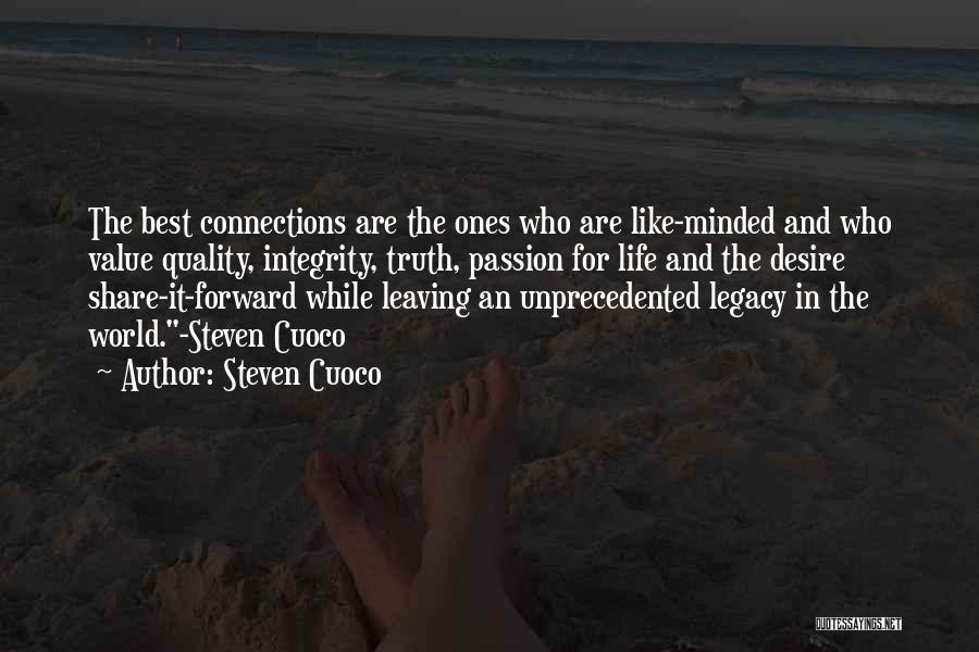 Steven Cuoco Quotes: The Best Connections Are The Ones Who Are Like-minded And Who Value Quality, Integrity, Truth, Passion For Life And The