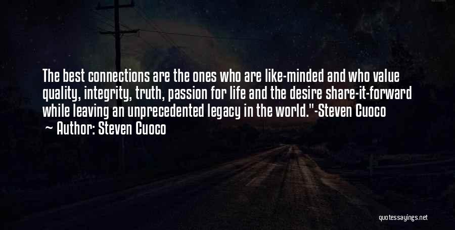 Steven Cuoco Quotes: The Best Connections Are The Ones Who Are Like-minded And Who Value Quality, Integrity, Truth, Passion For Life And The