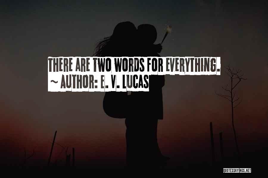 E. V. Lucas Quotes: There Are Two Words For Everything.