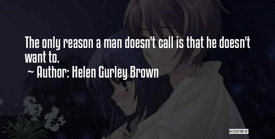 Helen Gurley Brown Quotes: The Only Reason A Man Doesn't Call Is That He Doesn't Want To.