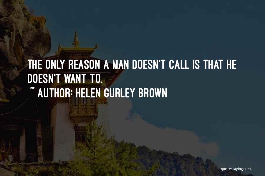 Helen Gurley Brown Quotes: The Only Reason A Man Doesn't Call Is That He Doesn't Want To.