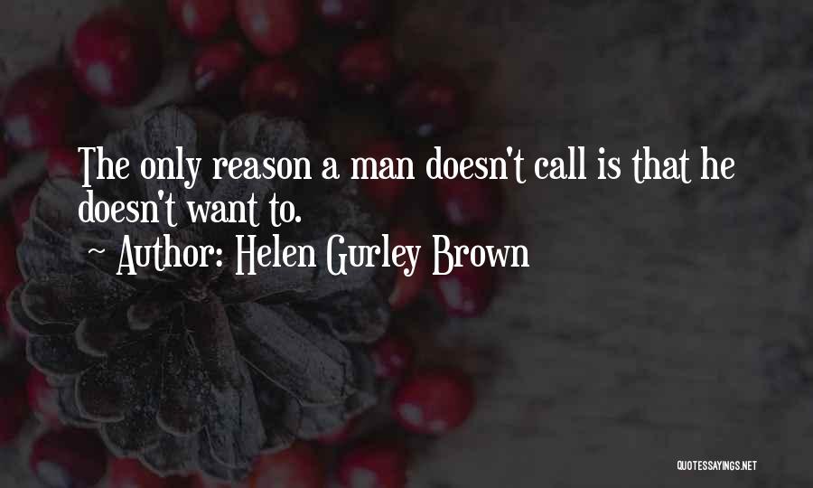Helen Gurley Brown Quotes: The Only Reason A Man Doesn't Call Is That He Doesn't Want To.