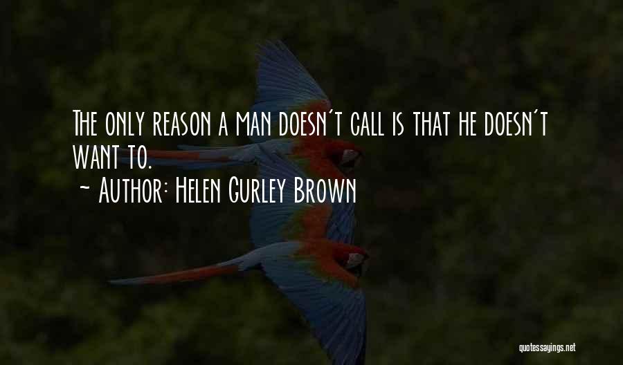 Helen Gurley Brown Quotes: The Only Reason A Man Doesn't Call Is That He Doesn't Want To.