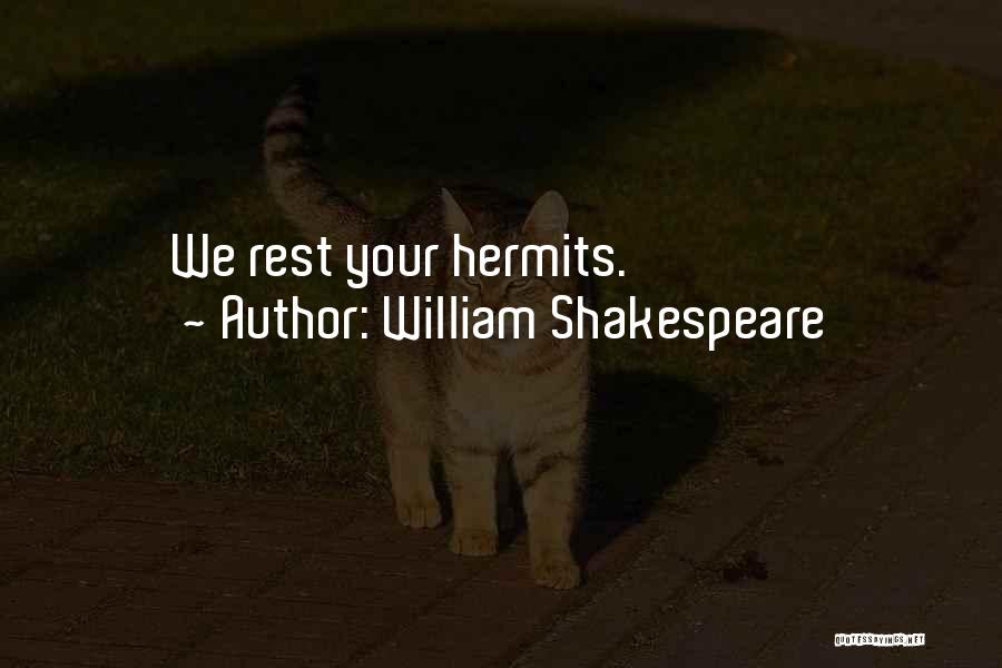 William Shakespeare Quotes: We Rest Your Hermits.