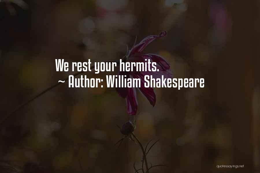 William Shakespeare Quotes: We Rest Your Hermits.