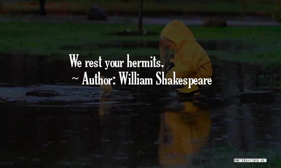 William Shakespeare Quotes: We Rest Your Hermits.