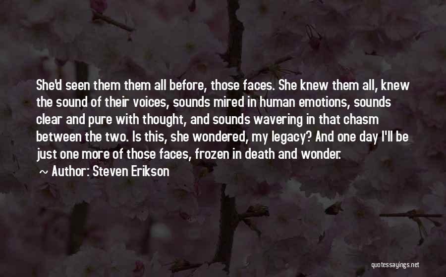 Steven Erikson Quotes: She'd Seen Them Them All Before, Those Faces. She Knew Them All, Knew The Sound Of Their Voices, Sounds Mired