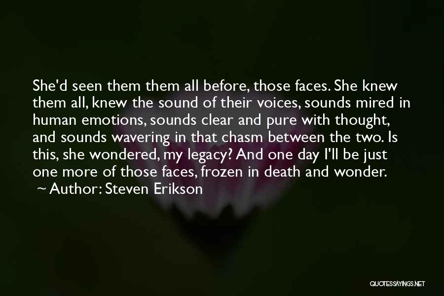 Steven Erikson Quotes: She'd Seen Them Them All Before, Those Faces. She Knew Them All, Knew The Sound Of Their Voices, Sounds Mired