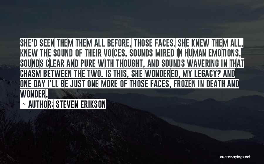 Steven Erikson Quotes: She'd Seen Them Them All Before, Those Faces. She Knew Them All, Knew The Sound Of Their Voices, Sounds Mired