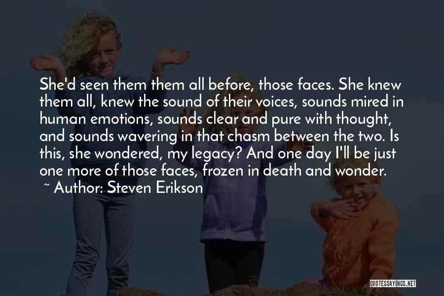 Steven Erikson Quotes: She'd Seen Them Them All Before, Those Faces. She Knew Them All, Knew The Sound Of Their Voices, Sounds Mired