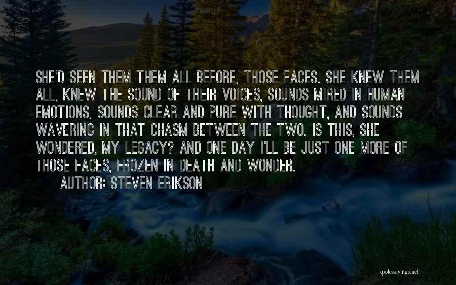 Steven Erikson Quotes: She'd Seen Them Them All Before, Those Faces. She Knew Them All, Knew The Sound Of Their Voices, Sounds Mired