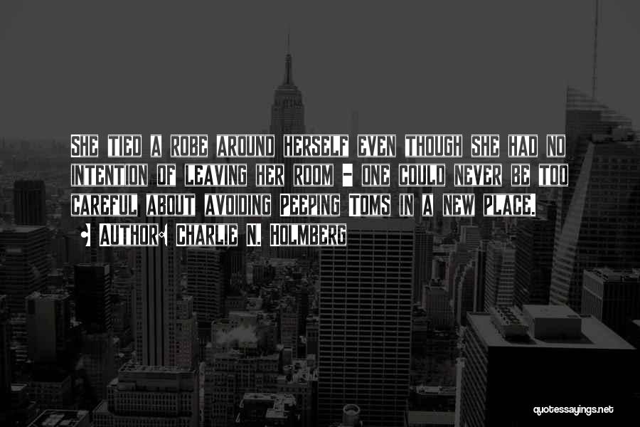 Charlie N. Holmberg Quotes: She Tied A Robe Around Herself Even Though She Had No Intention Of Leaving Her Room - One Could Never