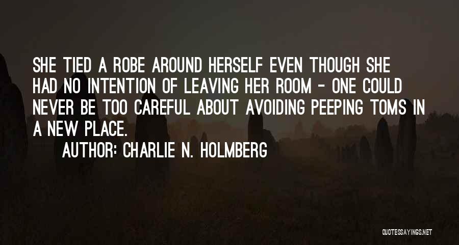 Charlie N. Holmberg Quotes: She Tied A Robe Around Herself Even Though She Had No Intention Of Leaving Her Room - One Could Never