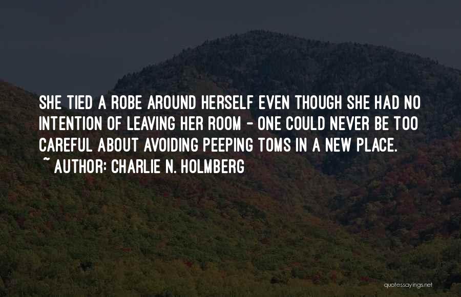 Charlie N. Holmberg Quotes: She Tied A Robe Around Herself Even Though She Had No Intention Of Leaving Her Room - One Could Never