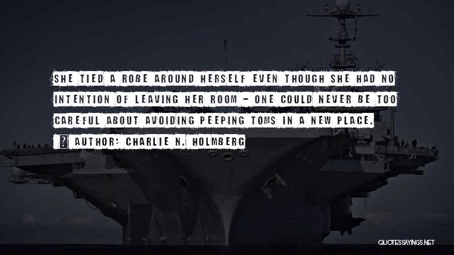 Charlie N. Holmberg Quotes: She Tied A Robe Around Herself Even Though She Had No Intention Of Leaving Her Room - One Could Never