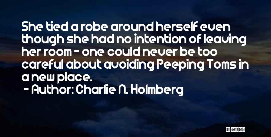 Charlie N. Holmberg Quotes: She Tied A Robe Around Herself Even Though She Had No Intention Of Leaving Her Room - One Could Never