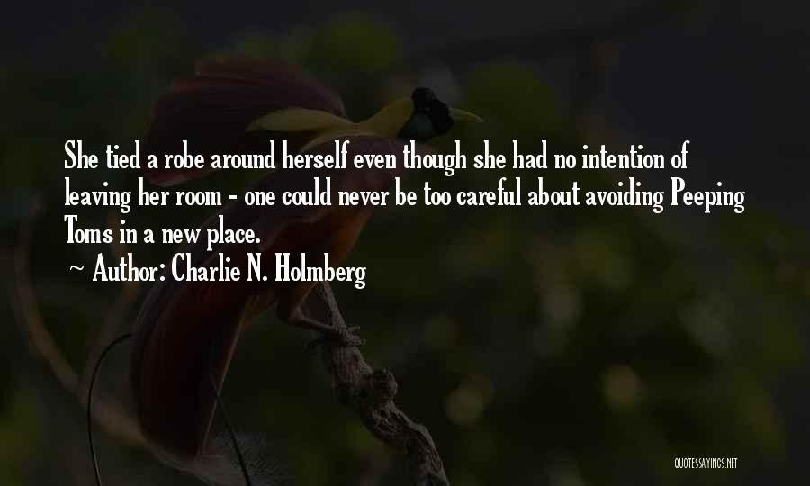 Charlie N. Holmberg Quotes: She Tied A Robe Around Herself Even Though She Had No Intention Of Leaving Her Room - One Could Never