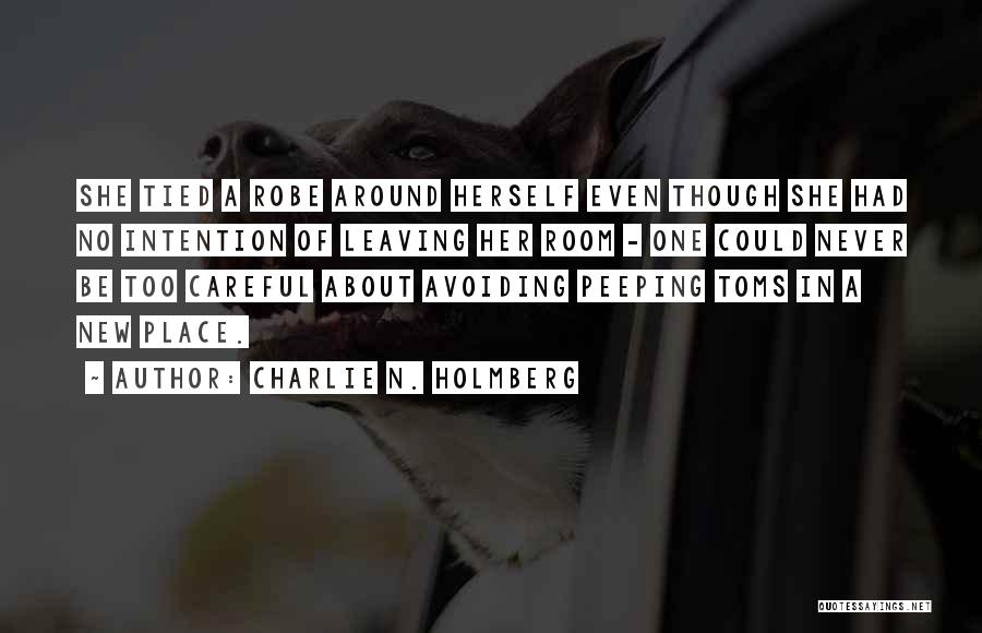 Charlie N. Holmberg Quotes: She Tied A Robe Around Herself Even Though She Had No Intention Of Leaving Her Room - One Could Never