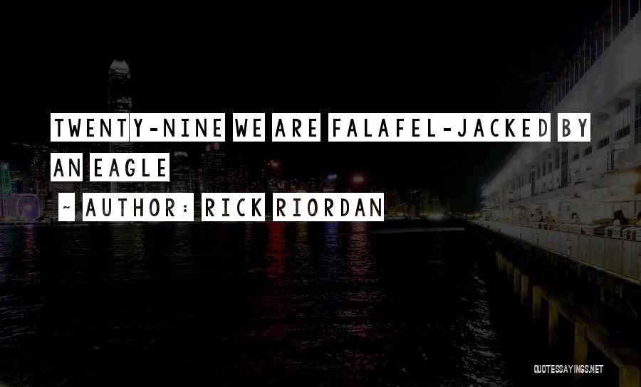 Rick Riordan Quotes: Twenty-nine We Are Falafel-jacked By An Eagle