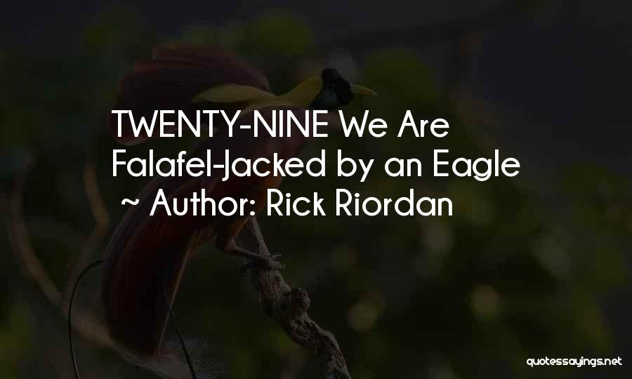 Rick Riordan Quotes: Twenty-nine We Are Falafel-jacked By An Eagle