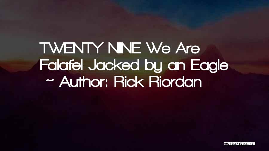 Rick Riordan Quotes: Twenty-nine We Are Falafel-jacked By An Eagle