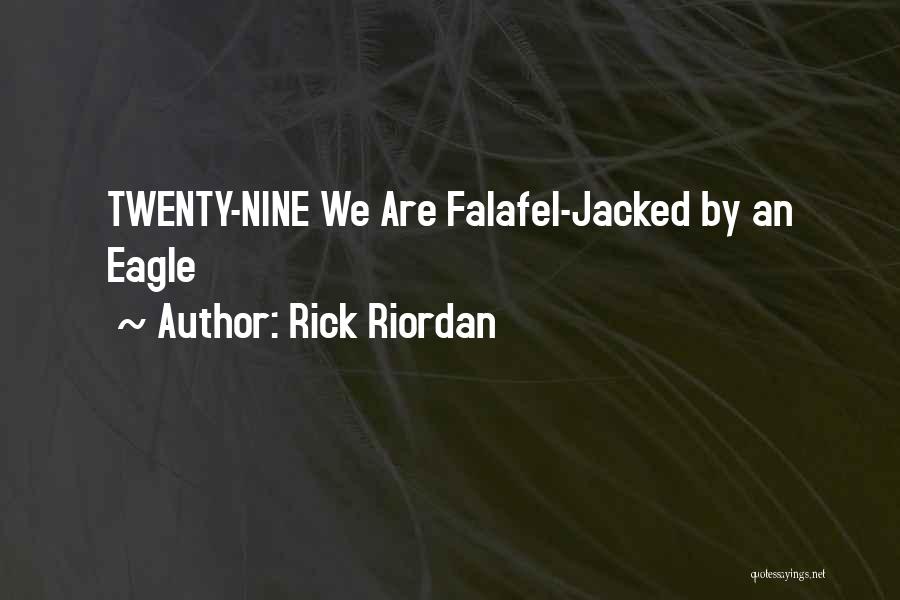 Rick Riordan Quotes: Twenty-nine We Are Falafel-jacked By An Eagle